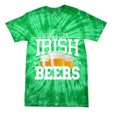 Funny St Patricks Day - I'll Be Irish In A Few Beers Tie-Dye T-Shirt