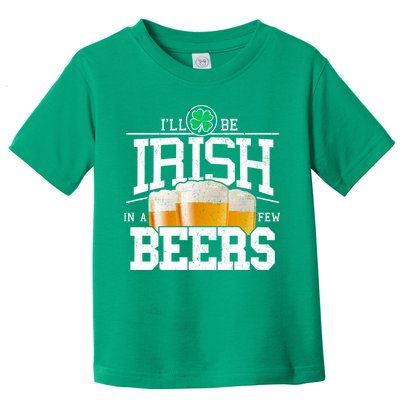 Funny St Patricks Day - I'll Be Irish In A Few Beers Toddler T-Shirt
