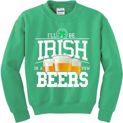 Funny St Patricks Day - I'll Be Irish In A Few Beers Kids Sweatshirt