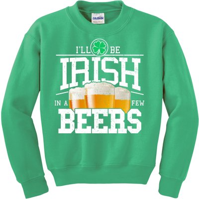 Funny St Patricks Day - I'll Be Irish In A Few Beers Kids Sweatshirt