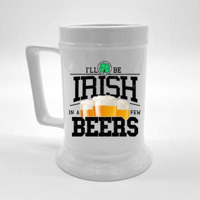 Funny St Patricks Day - I'll Be Irish In A Few Beers Beer Stein