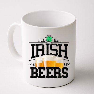 Funny St Patricks Day - I'll Be Irish In A Few Beers Coffee Mug