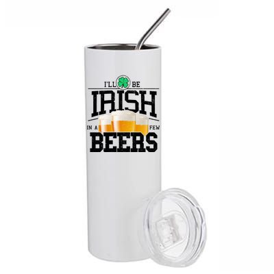 Funny St Patricks Day - I'll Be Irish In A Few Beers Stainless Steel Tumbler