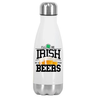 Funny St Patricks Day - I'll Be Irish In A Few Beers Stainless Steel Insulated Water Bottle