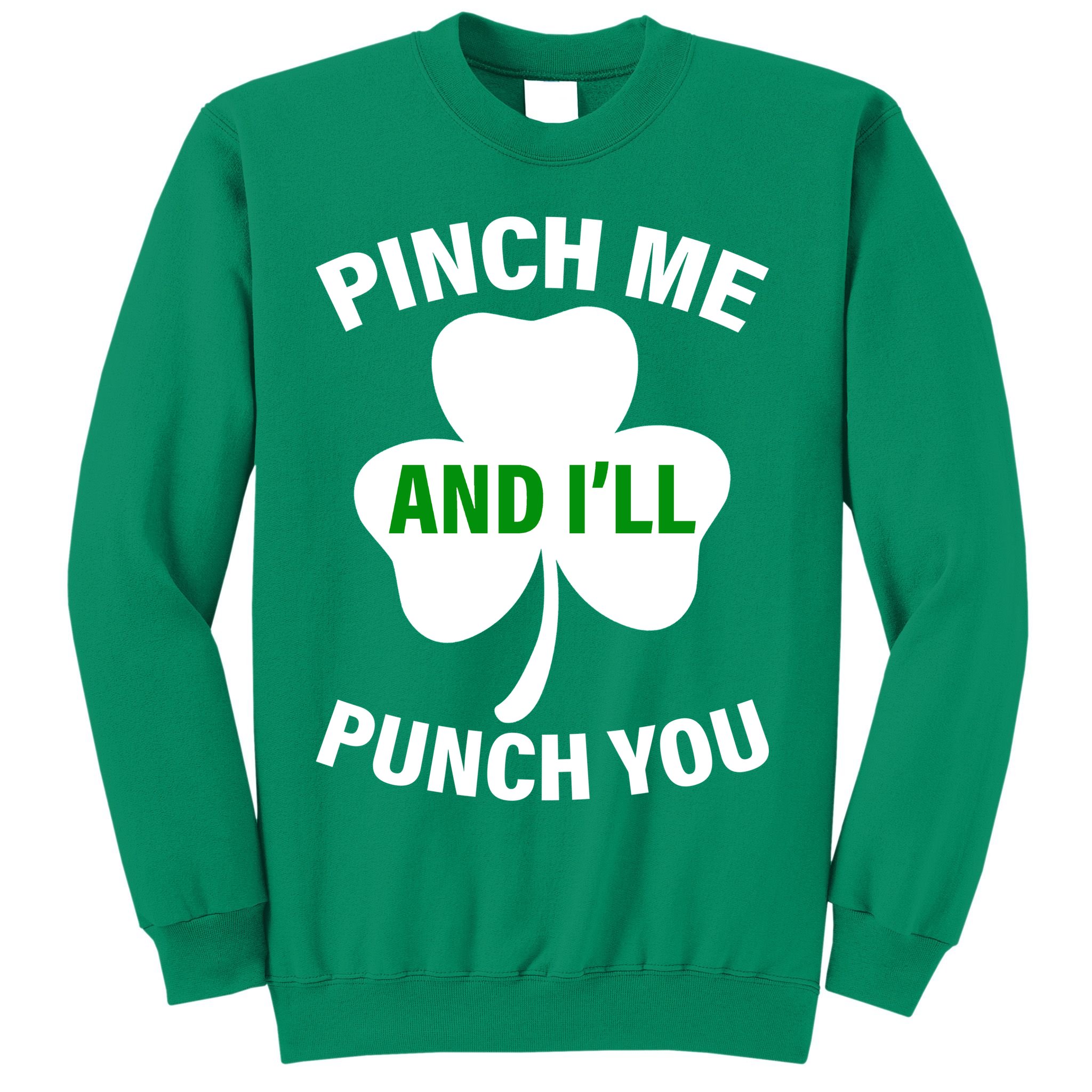 Funny St Patricks Day - Pinch Me I'll Punch You Sweatshirt