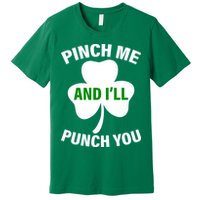 Funny St Patricks Day - Pinch Me I'll Punch You Premium T-Shirt