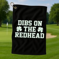 Funny St Patrick's Day Dibs On The Redhead Golf Towel