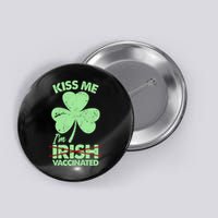 Funny St Patrick's Day Kiss Me I'm Irish Vaccinated Button