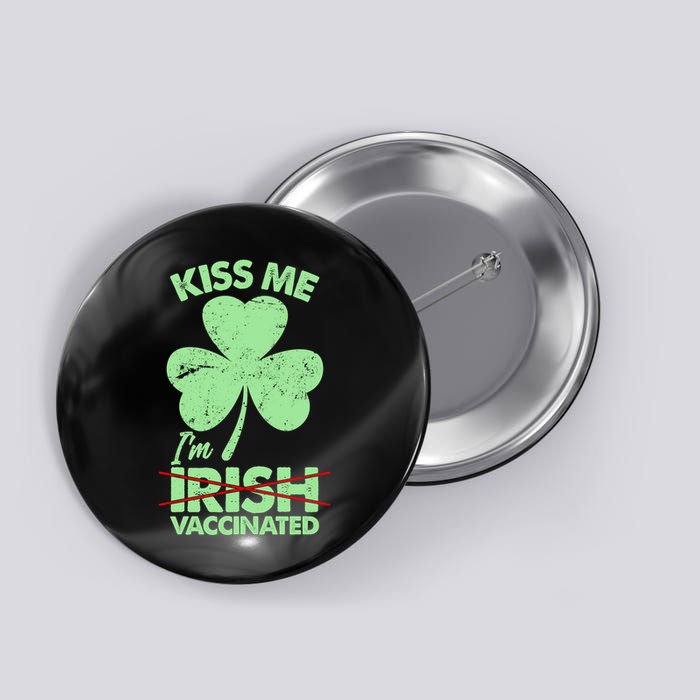 Funny St Patrick's Day Kiss Me I'm Irish Vaccinated Button