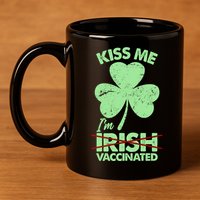 Funny St Patrick's Day Kiss Me I'm Irish Vaccinated 11oz C Handle Ceramic Mug