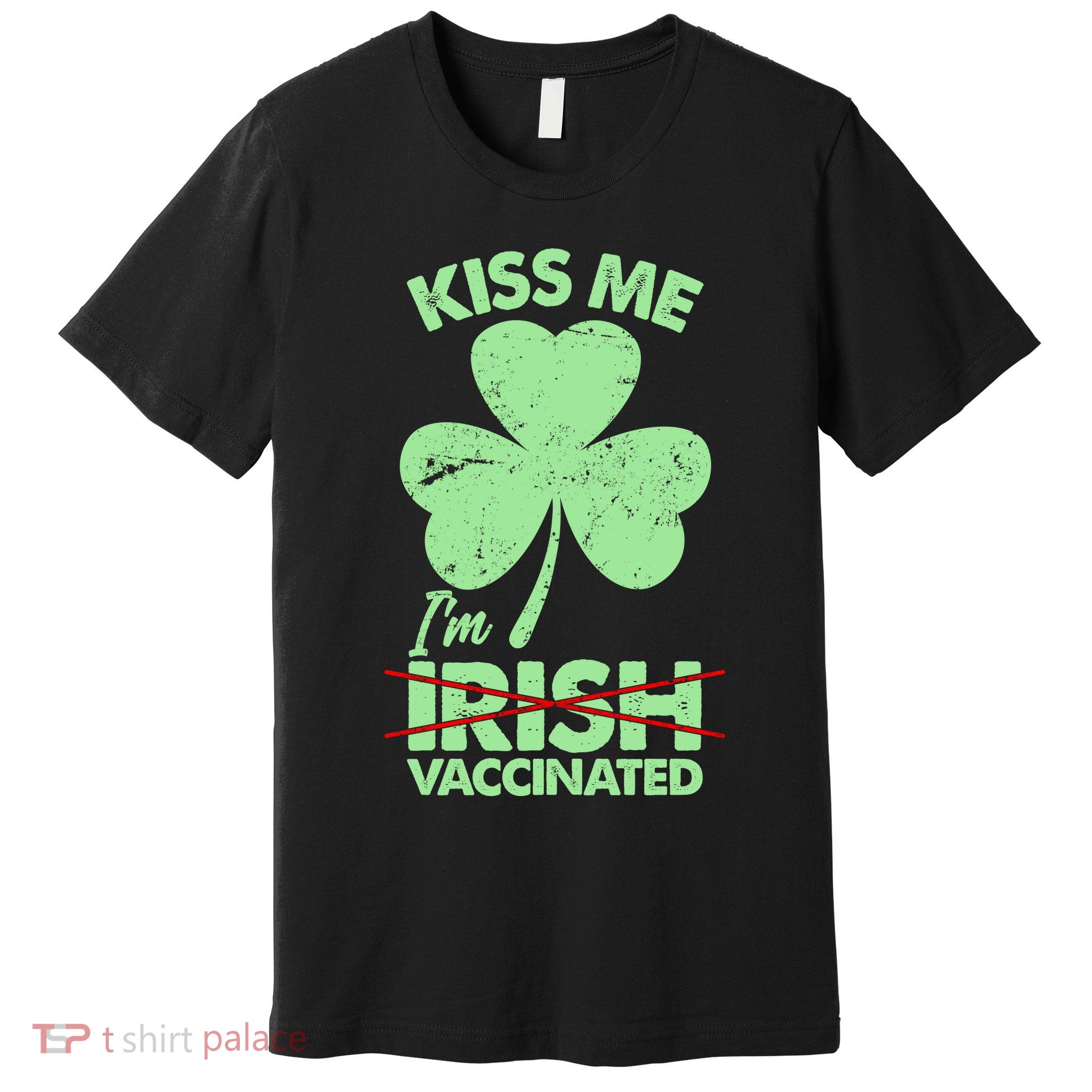 Funny St Patrick's Day Kiss Me I'm Irish Vaccinated Premium T-Shirt