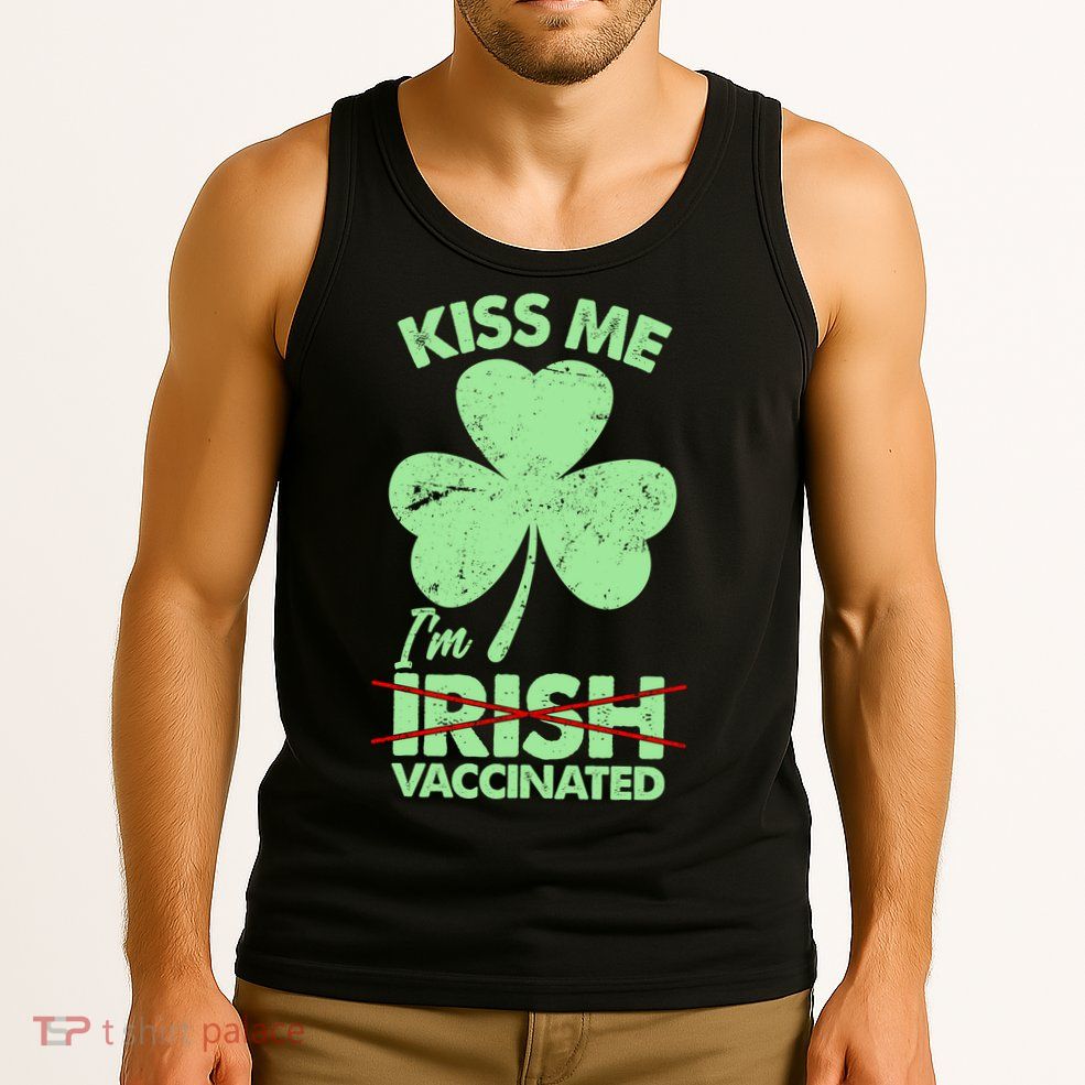 Funny St Patrick's Day Kiss Me I'm Irish Vaccinated Tank Top