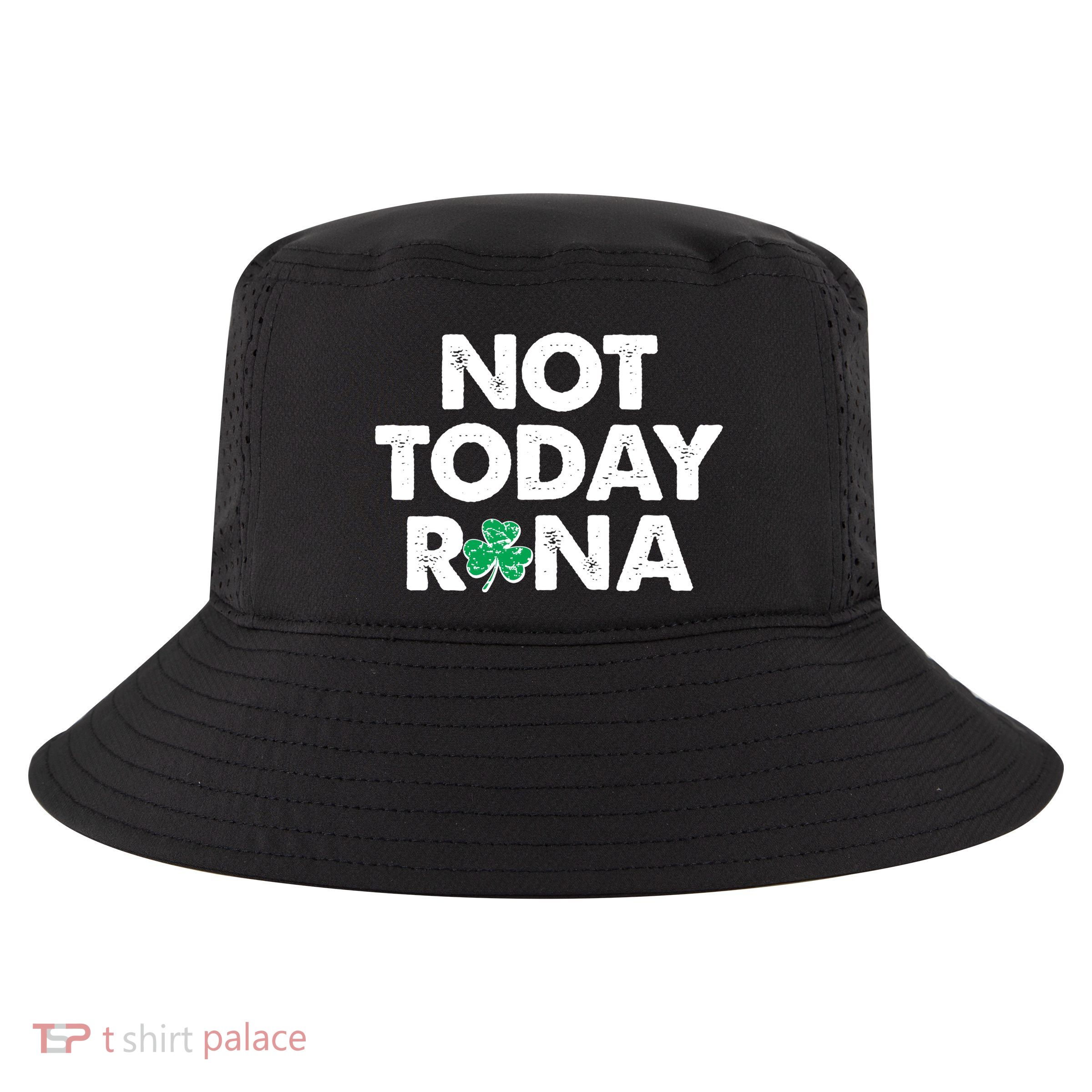 Funny St Patrick's Day Not Today Rona  Cool Comfort Performance Bucket Hat