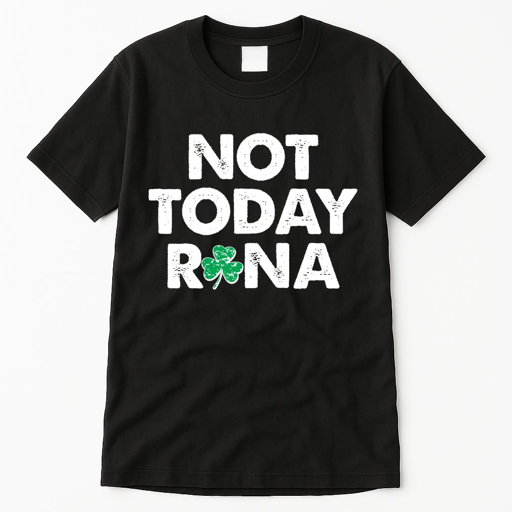 Funny St Patrick's Day Not Today Rona  Tall T-Shirt