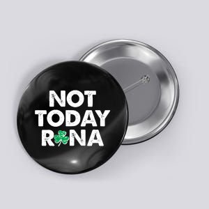 Funny St Patrick's Day Not Today Rona  Button