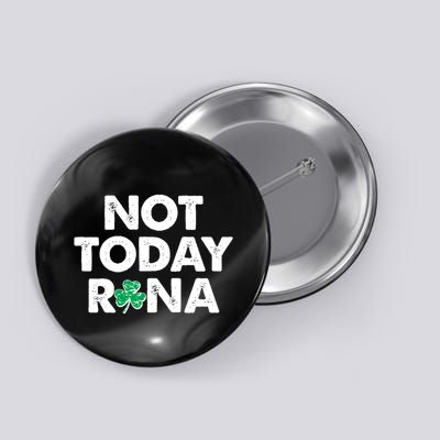 Funny St Patrick's Day Not Today Rona  Button