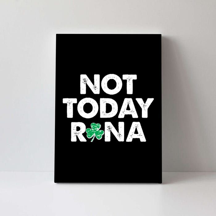 Funny St Patrick's Day Not Today Rona  Canvas