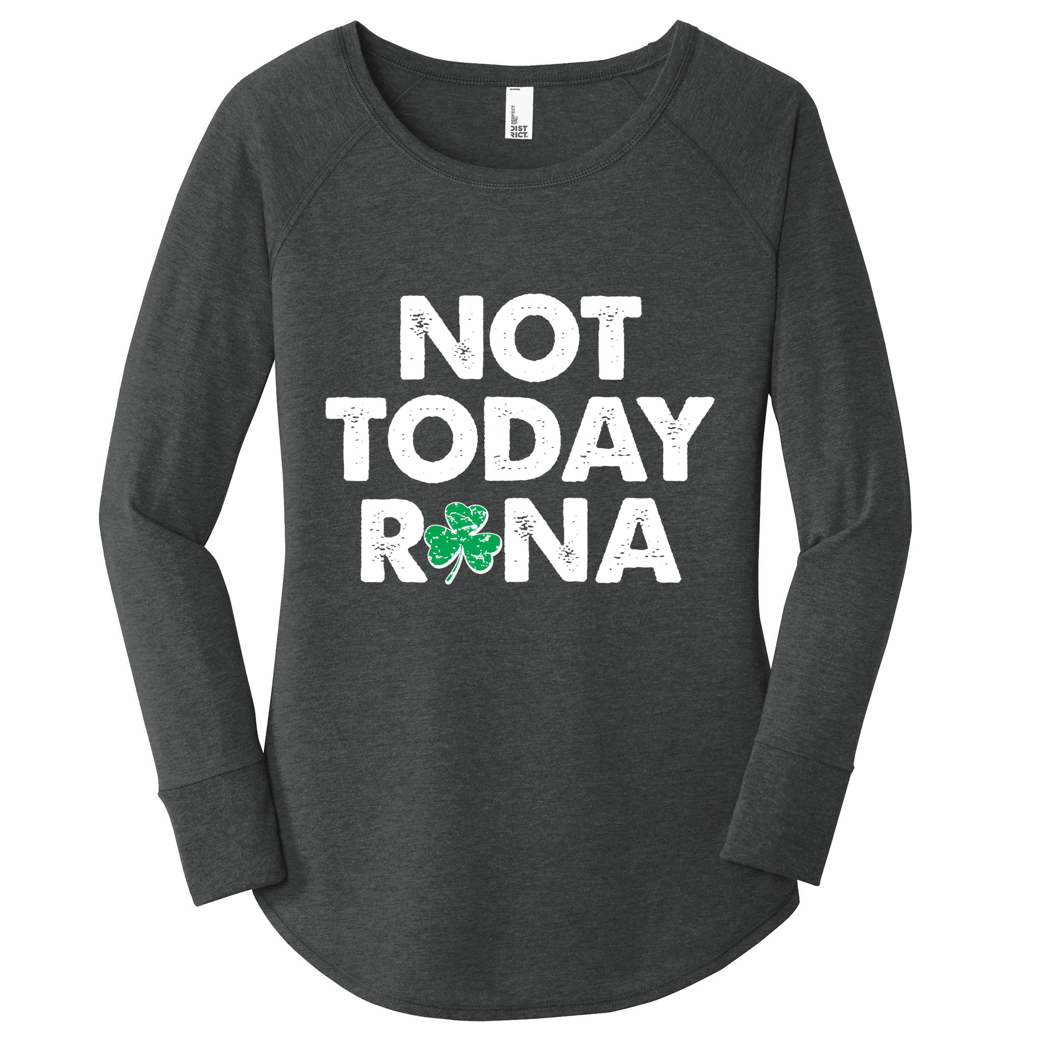Funny St Patrick's Day Not Today Rona  Women's Perfect Tri Tunic Long Sleeve Shirt