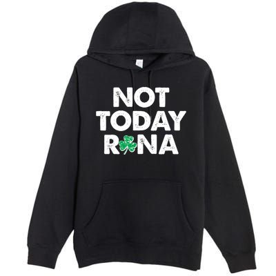 Funny St Patrick's Day Not Today Rona  Premium Pullover Hoodie