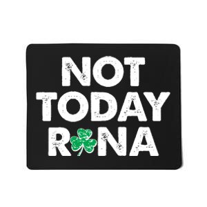 Funny St Patrick's Day Not Today Rona  Mousepad