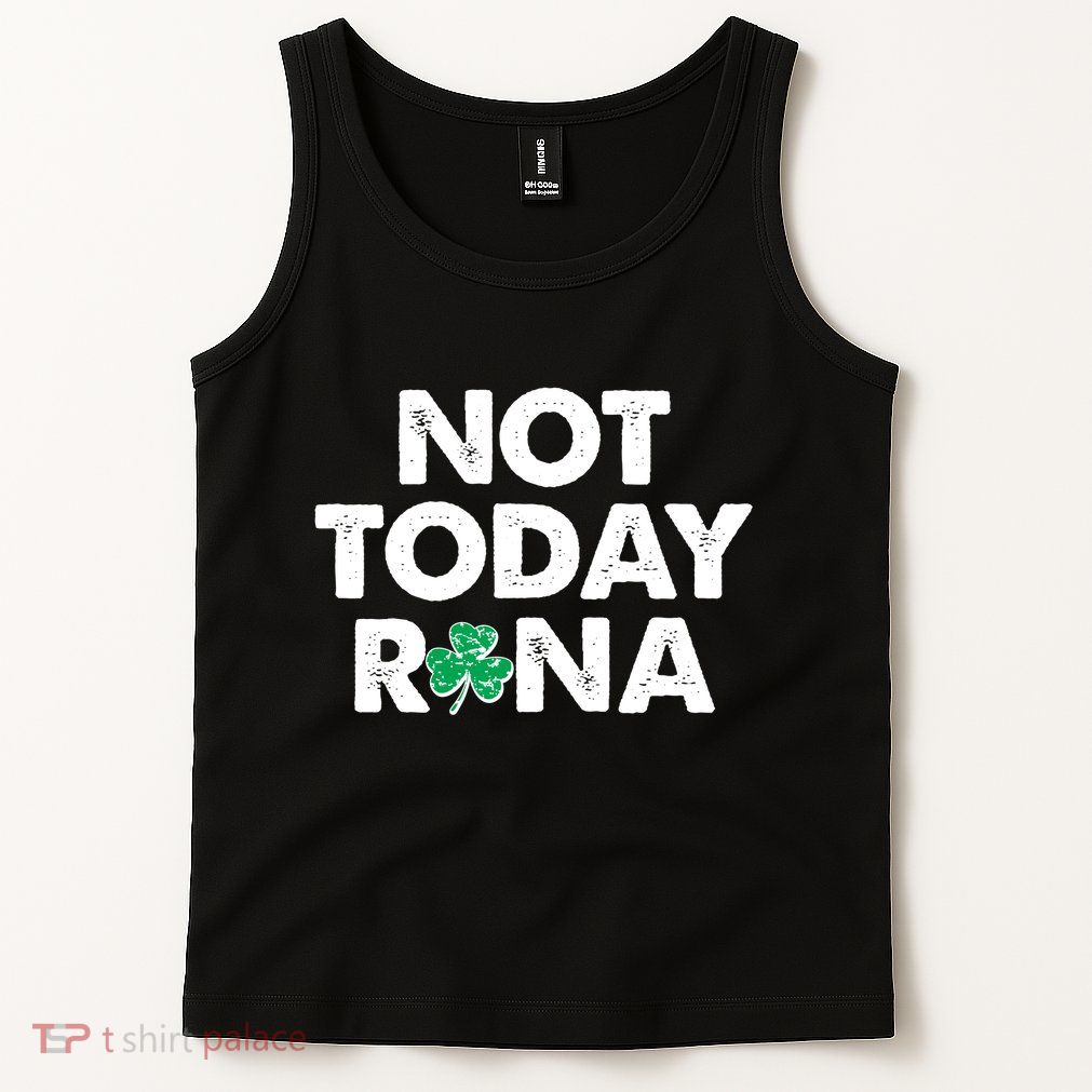 Funny St Patrick's Day Not Today Rona  Tank Top