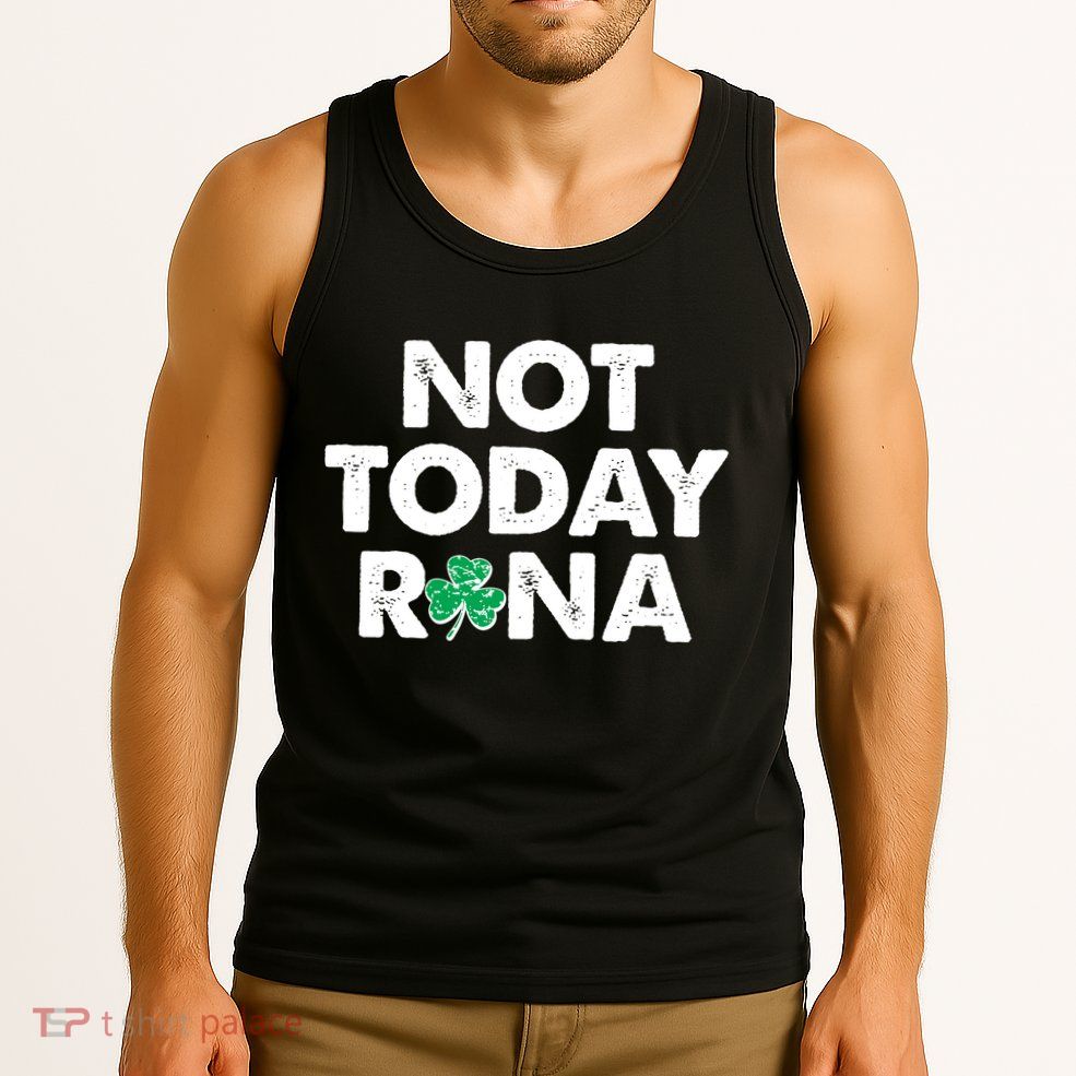 Funny St Patrick's Day Not Today Rona  Tank Top