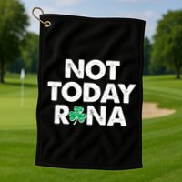 Funny St Patrick's Day Not Today Rona  Golf Towel