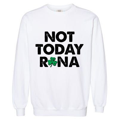 Funny St Patrick's Day Not Today Rona  Garment-Dyed Sweatshirt