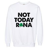 Funny St Patrick's Day Not Today Rona  Garment-Dyed Sweatshirt