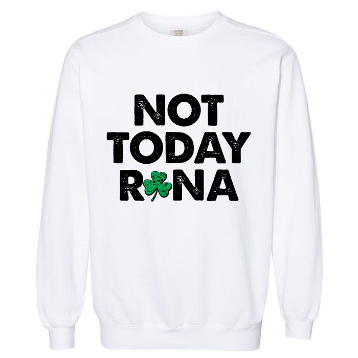 Funny St Patrick's Day Not Today Rona  Garment-Dyed Sweatshirt