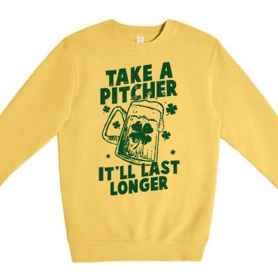 Funny St Patrick's Day Take A Pitcher It'll Last Longer Premium Crewneck Sweatshirt