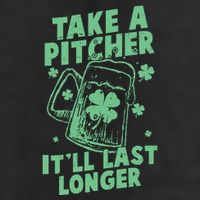 Funny St Patrick's Day Take A Pitcher It'll Last Longer Cool Comfort Performance Bucket Hat
