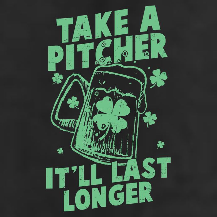 Funny St Patrick's Day Take A Pitcher It'll Last Longer Cool Comfort Performance Bucket Hat