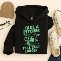 Funny St Patrick's Day Take A Pitcher It'll Last Longer Hoodie