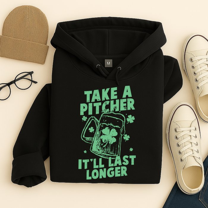 Funny St Patrick's Day Take A Pitcher It'll Last Longer Hoodie