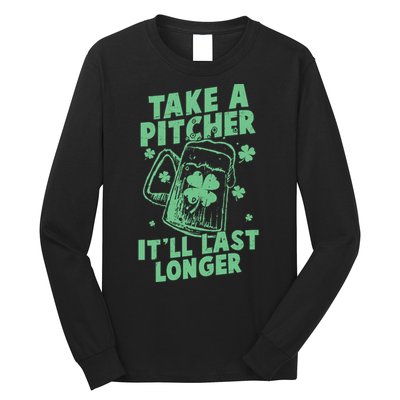 Funny St Patrick's Day Take A Pitcher It'll Last Longer Long Sleeve Shirt