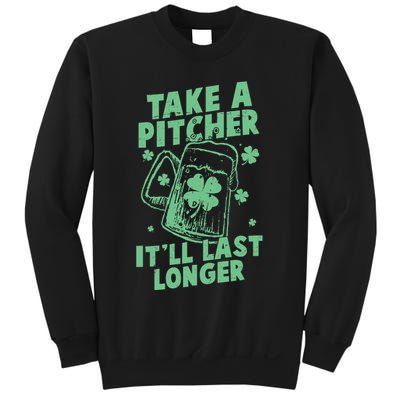 Funny St Patrick's Day Take A Pitcher It'll Last Longer Sweatshirt