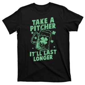 Funny St Patrick's Day Take A Pitcher It'll Last Longer T-Shirt