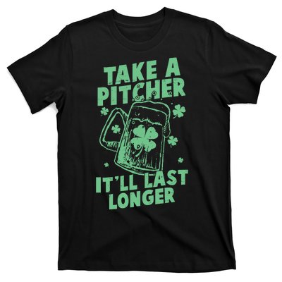 Funny St Patrick's Day Take A Pitcher It'll Last Longer T-Shirt