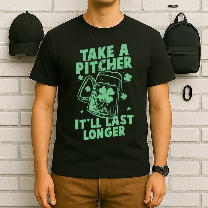 Funny St Patrick's Day Take A Pitcher It'll Last Longer T-Shirt