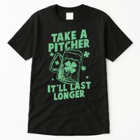 Funny St Patrick's Day Take A Pitcher It'll Last Longer Tall T-Shirt
