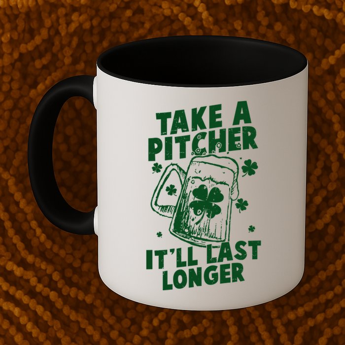 Funny St Patrick's Day Take A Pitcher It'll Last Longer Mug