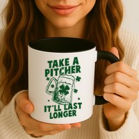 Funny St Patrick's Day Take A Pitcher It'll Last Longer Mug
