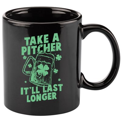 Funny St Patrick's Day Take A Pitcher It'll Last Longer 11oz C Handle Ceramic Mug