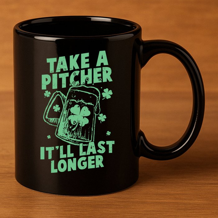 Funny St Patrick's Day Take A Pitcher It'll Last Longer 11oz C Handle Ceramic Mug