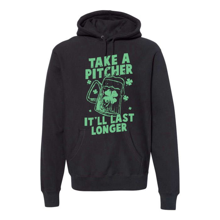 Funny St Patrick's Day Take A Pitcher It'll Last Longer Premium Hoodie