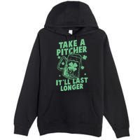 Funny St Patrick's Day Take A Pitcher It'll Last Longer Premium Pullover Hoodie