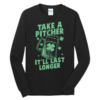 Funny St Patrick's Day Take A Pitcher It'll Last Longer Tall Long Sleeve T-Shirt