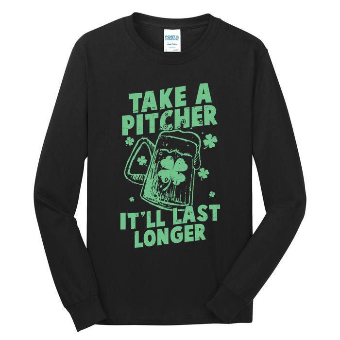Funny St Patrick's Day Take A Pitcher It'll Last Longer Tall Long Sleeve T-Shirt