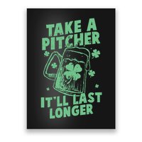 Funny St Patrick's Day Take A Pitcher It'll Last Longer Poster